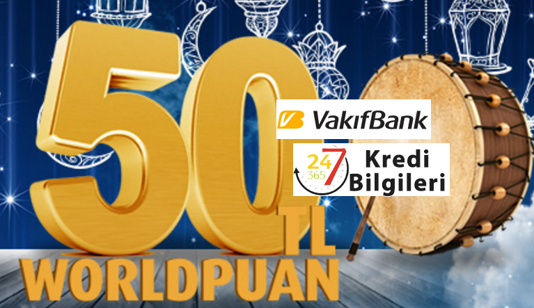 Vakıfbank WorldCard ile Ramazanda 50 TL WorldPuan Hediye